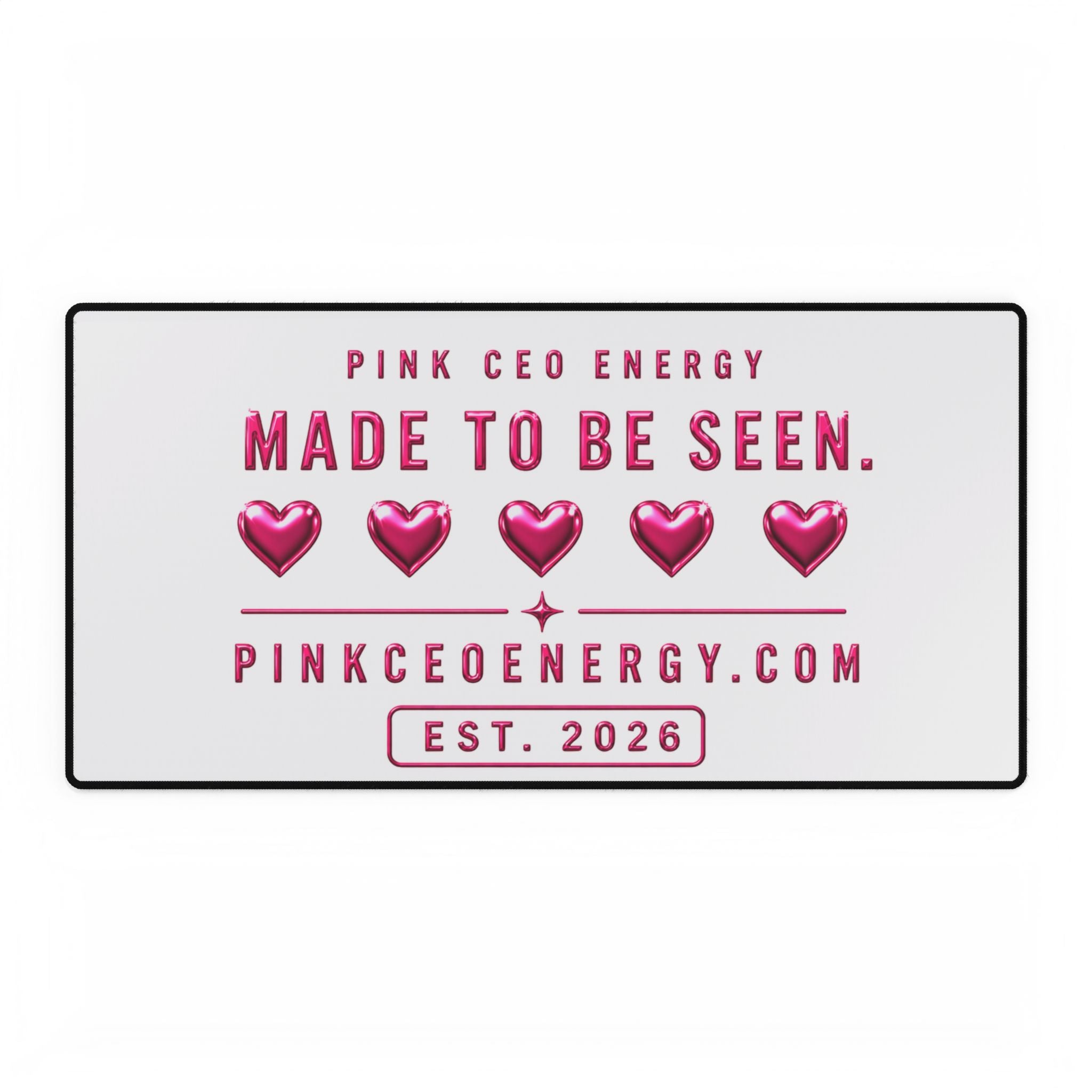 Desk Mat — "Made to Be Seen" Pink CEO Energy Desk Mat (Pink Hearts, Est. 2026)